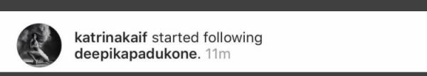 Katrina Kaif started following Deepika Padukone